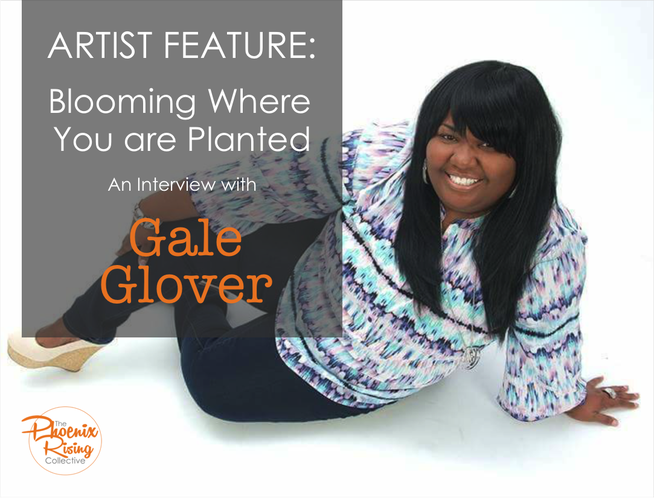 Gale Glover Artist Feature[The Phoenix Rising Collective]