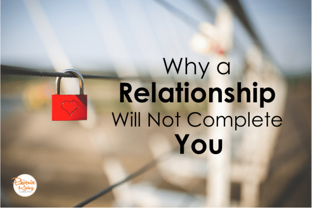 why-a-relationship-will-not-complete-youthe-phoenix-rising-collective